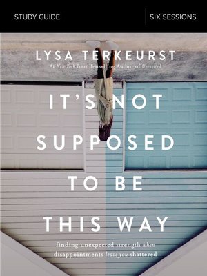 It's Not Supposed to Be This Way Bible Study Guide - ebook
